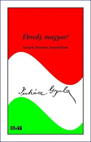 Juhsz Gyula - bredj, magyar! - Versek Trianon rnykban