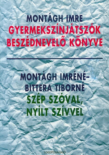 Montágh Imre - Gyermekszínjátszók beszédnevelő könyve