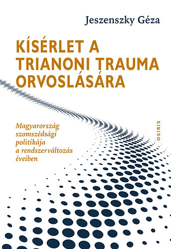 Jeszenszky G�za - K�s�rlet a trianoni trauma orvosl�s�ra