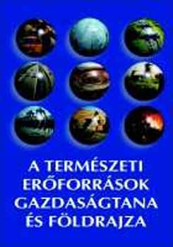 Bora Gy.; Korompai A.  (szerk) - Termszeti erforrsok gazdasgtana s fldrajza