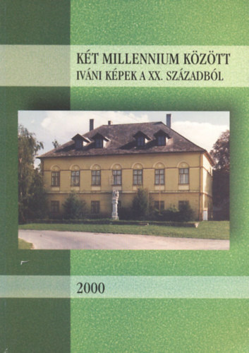 Németh László (szerk.) - Két millennium között - Iváni képek a XX. századból