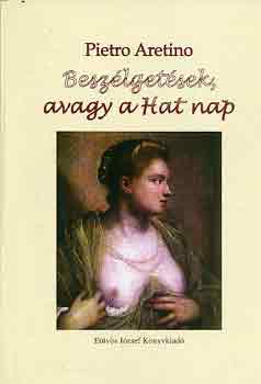 Pietro Aretino - Beszlgetsek, avagy a hat nap