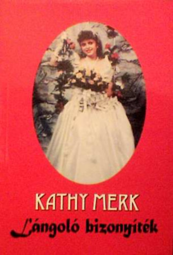 Kathy Merk - L�ngol� bizony�t�k