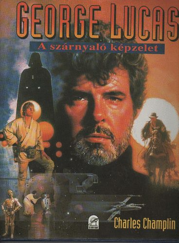 Charles Champlin - George Lucas: A szrnyal kpzelet