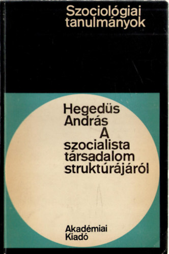 Heged�s Andr�s - A szocialista t�rsadalom strukt�r�j�r�l