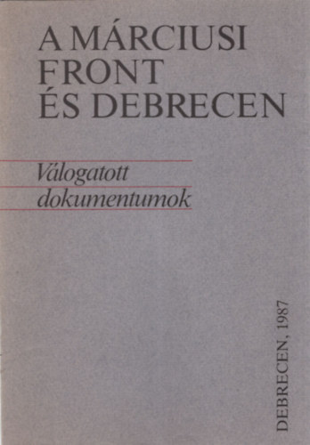 A M�rciusi Front �s Debrecen (V�logatott dokumentumok)