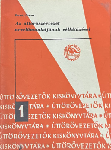 Bara János - Az úttörőszervezet nevelőmunkájának célkitűzései
