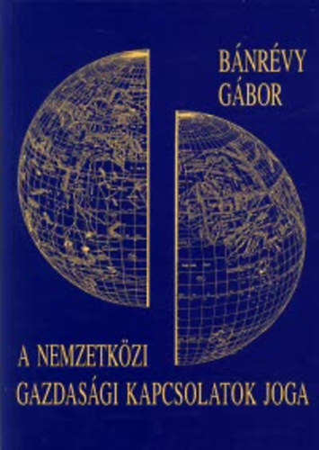 Bnrvy Gbor - A nemzetkzi gazdasgi kapcsolatok joga