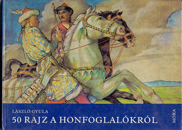 SZERZŐ László Gyula SZERKESZTŐ Karádi Ilona Grabner Mária - 50 rajz a honfoglalókról(A könyvben 50 fekete-fehér illusztráció található.)