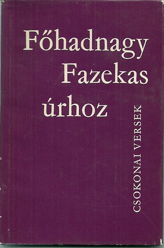 Csokonai Vit�z Mih�ly - F�hadnagy Fazekas �rhoz (Eml�kkiadv�ny)