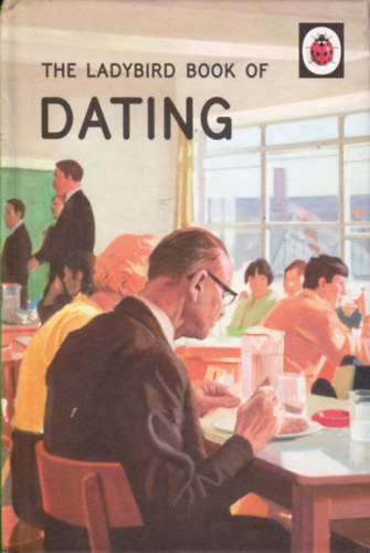 Joel Morris Jason Hazeley - The Ladybird Book of Dating (Ladybirds for Grown-Ups)