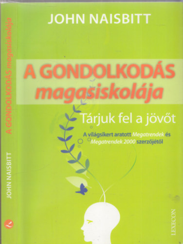 John Naisbitt - A gondolkodás magasiskolája - Tárjuk fel a jövőt