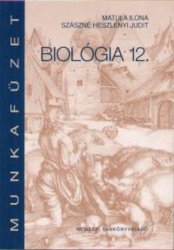 Szszn Heszlnyi Judit; Marthy; Matula Ilona - Biolgia 12. Munkafzet
