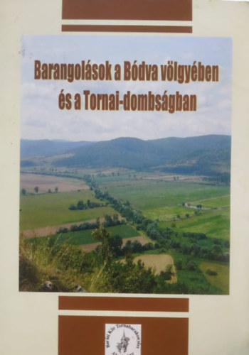 Molnr Jnos  (szerk.) - Barangolsok a Bdva vlgyben s a Tornai-dombsgban - Ltnival- s kirndulsajnl a Bdva kzps szakaszn