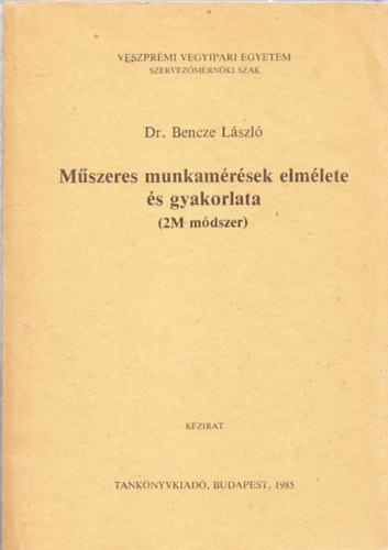 Dr. Bencze László - Műszeres munkamérések elmélete és gyakorlata (2M módszer)- kézirat