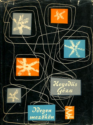 Hegedűs Géza - Idegen mezőkön (Válogatott műfordítások)