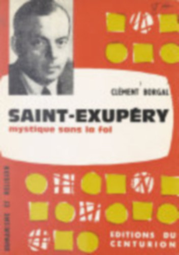 Clément Borgal - Saint-Exupéry mystique sans la foi (Saint-Exupéry misztikus hit nélkül)