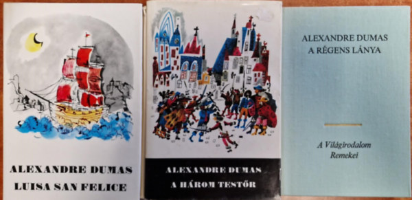 Alexandre Dumas - 3db Dumas k�nyv:Luisa San Felice I-II.+A h�rom test�r+A r�gens l�nya