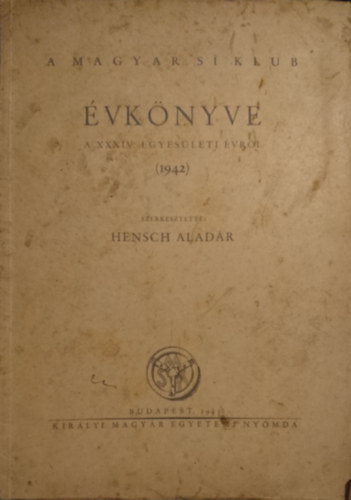 Hensch Alad�r  (szerk.) - A Magyar S� Klub �vk�nyve a XXXIV. egyes�leti �vr�l (1942)