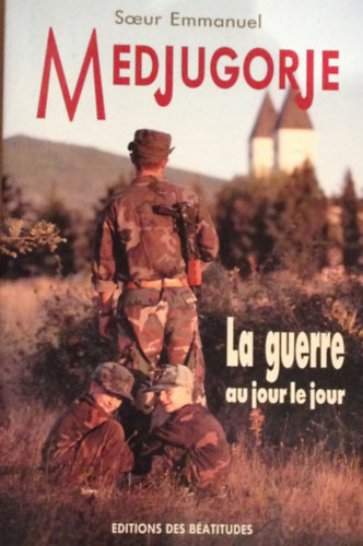 Soeur Emmanuel - Medjugorje. La guerre au jour le jour.