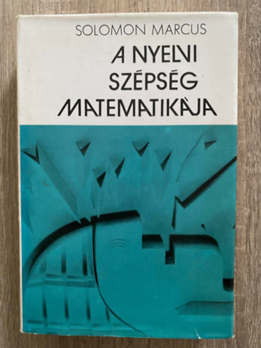 Szerk.: Mt Jakab Solomon Marcus - A nyelvi szpsg matematikja (Tudomnyos s klti nyelv; Kltszet-, Sznhz-, Folklr s matematika)(Sajt kppel)