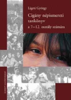Ligeti György - Cigány népismereti tankönyv 7-12. osztály számára