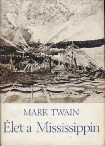Mark Twain - Élet a Mississippin