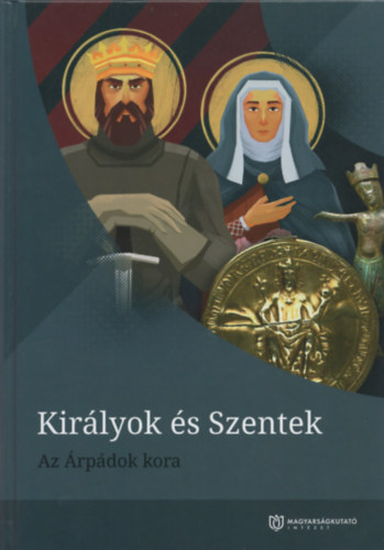 Kir�lyok �s Szentek: Az �rp�dok kora