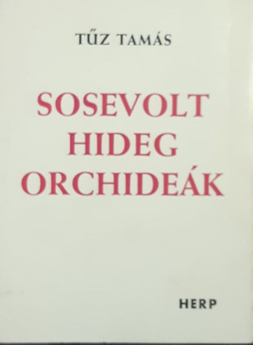 Tűz Tamás - Sosevolt hideg orchideák.