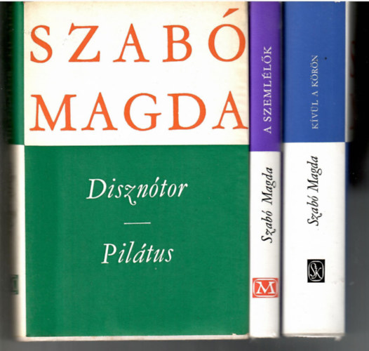 Szab� Magda - 3 db Szab� Magda m�: K�v�l a k�r�n + A szeml�l�k + Diszn�tor - Pil�tus
