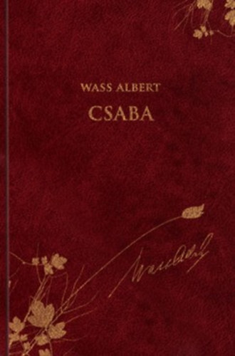 Szabolcsi Borbála Wass Albert (Szerk.) - Csaba (Wass Albert Díszkiadás 27. kötet)