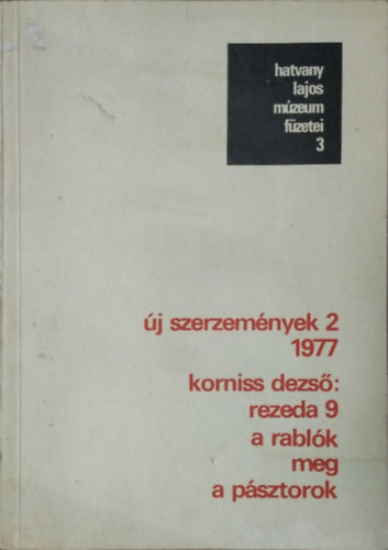 Hegyi Lornd - Keser Katalin - Korniss Dezs: "Rezeda 9.", a Rablk meg a Psztorok (Hatvany Lajos Mzeum Fzetei 3.)