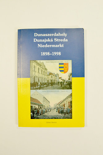 Sz�z �v, sz�z k�peslap - Dunaszerdahely - Dunajsk� Streda Niedermarkt 1898-1998.