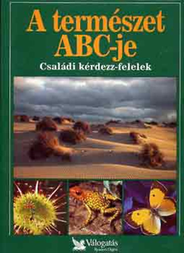 Garai Attila  (szerk.) - A termszet ABC-je - Csaldi krdezz-felelek (Reader's Digest)