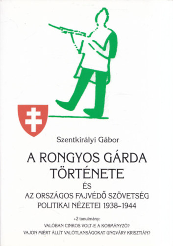 Szentkirlyi Gbor - A Rongyos Grda trtnete s az Orszgos Fajvd Szvetsg politikai nzetei 1938-1944
