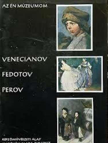 Kovanecz Ilona - Venecianov - Fedotov - Perov (Az n mzeumom)