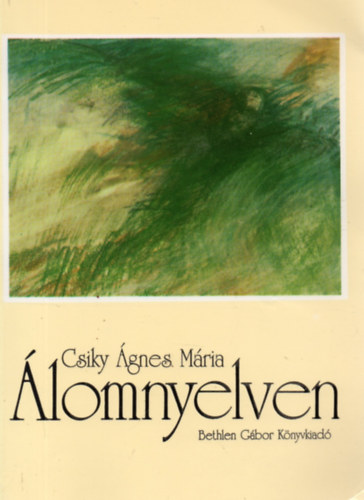 Csiky Ágnes Mária - Álomnyelven