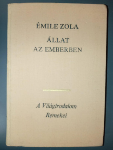 Antal L�szl�  �mile Zola (ford.) - �llat az emberben - Rougon-Macquart csal�d 17. (La Bete humaine) - Antal L�szl� ford�t�sa