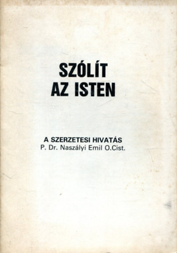 P. Dr. Naszályi Emil O. Cist - Szólít az Isten - A szerzetesi hivatás