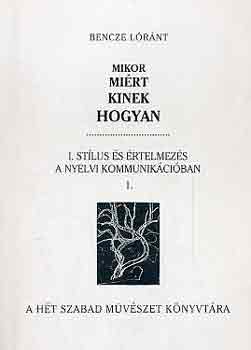 Bencze Lrnt - Mikor mirt kinek hogyan I.: Stlus s rtelmezs a nyelvi... 1-2.