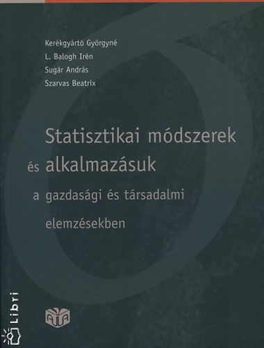 L. Balogh Irn, Sugr Andrs, Szarvas Beatrix Kerkgyrt Gyrgyn - Statisztikai mdszerek s alkalmazsuk a gazdasgi s trsadalmi elemzsekben