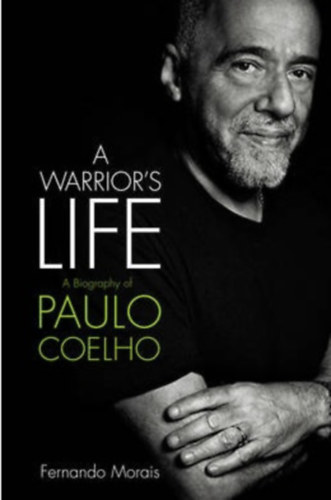 Fernando Morais - A Warrior's Life: Biography of Coelho