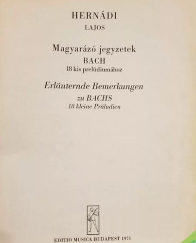 Hern�di Lajos - Magyar�z� jegyzetek Bach 18 kis prel�dium�hoz