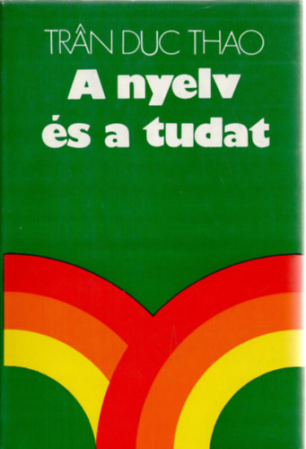 Tran Duc Thao - A nyelv s a tudat (Kutatsok a nyelv s a tudat eredetrl)