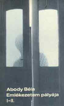 Abody B�la - Eml�kezetem p�ly�ja I-II. (egy k�tetben)