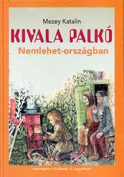 Mezey Katalin - Kivala Palk Nemlehet-orszgban