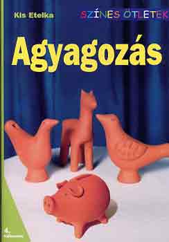 Kis Etelka - Agyagoz�s (Sz�nes �tletek - 4. k�l�nsz�m)
