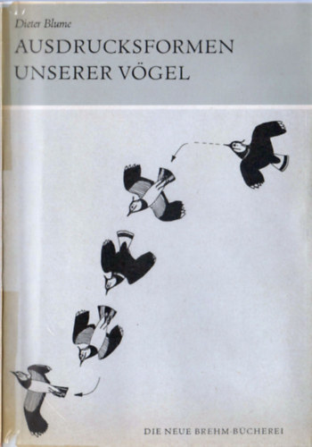 Dieter Blume - Ausdrucksformen unserer V�gel (Ein ethologischer Leitfaden)