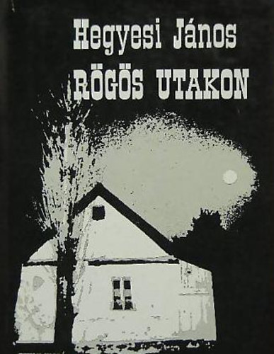 Hegyesi J�nos - R�g�s utakon
