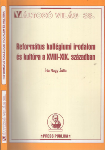 Nagy Jlia - Reformtus kollgiumi irodalom s kultra a XVIII-XIX. szzadban